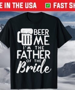 Beer Me Im Father Of The Bride Classic T-Shirt