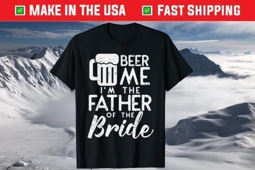 Beer Me Im Father Of The Bride Classic T-Shirt