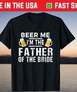 Beer Me I'm The Father of The Bride Tshirt