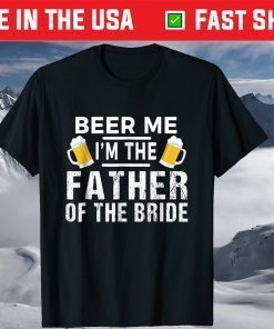 Beer Me I'm The Father of The Bride Tshirt