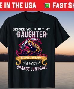 Before You Hurt My Daughter Dad Against Daughters Dating T-Shirt