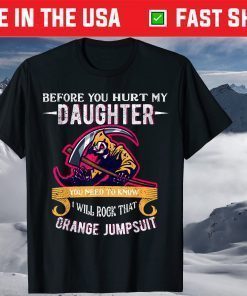 Before You Hurt My Daughter Dad Against Daughters Dating T-Shirt