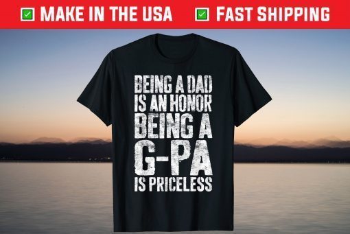 Being A Dad Is An Honor Being A G-Pa Is Priceless T-Shirt