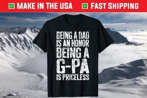 Being A Dad Is An Honor Being A G-Pa Is Priceless T-Shirt