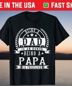 Being A Dad Is An Honor Being A Papa Is Priceless T-Shirt