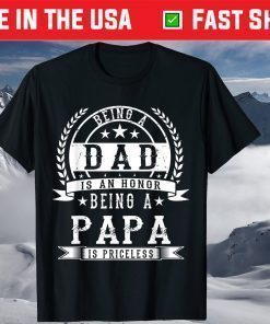 Being A Dad Is An Honor Being A Papa Is Priceless T-Shirt