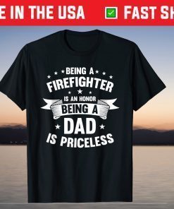 Being A Firefighter Is An Honor Being A Dad Is Priceless T-Shirt