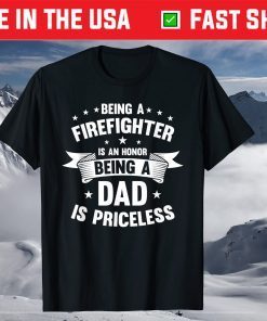 Being A Firefighter Is An Honor Being A Dad Is Priceless T-Shirt