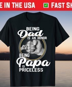 Being Dad Is An Honor Being Papa Is Priceless T-Shirt