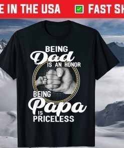 Being Dad Is An Honor Being Papa Is Priceless T-Shirt