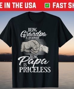 Being Grandpa Is An Honor Being Papa Is Priceless Father's Day T-Shirt