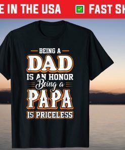 Being a Dad Is An Honor Being Papa is Priceless Father's Day T-Shirt