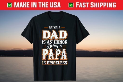 Being a Dad Is An Honor Being Papa is Priceless Father's Day T-Shirt