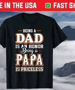 Being a Dad Is An Honor Being Papa is Priceless Father's Day T-Shirt