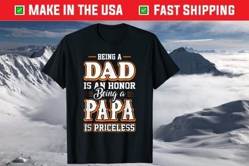 Being a Dad Is An Honor Being Papa is Priceless Father's Day T-Shirt