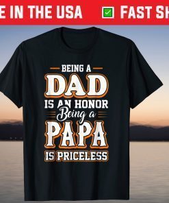 Being a Dad Is An Honor Being Papa is Priceless Father's day T-Shirts