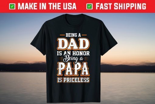 Being a Dad Is An Honor Being Papa is Priceless Father's day T-Shirts