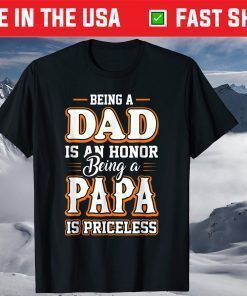 Being a Dad Is An Honor Being Papa is Priceless Father's day T-Shirts