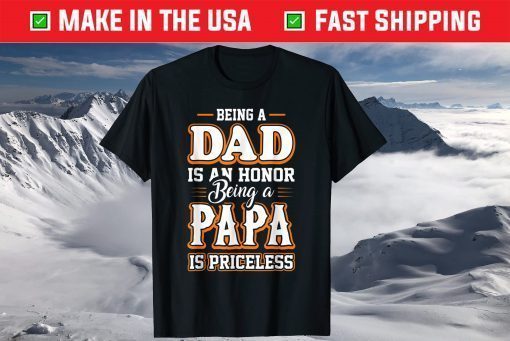 Being a Dad Is An Honor Being Papa is Priceless Father's day T-Shirts