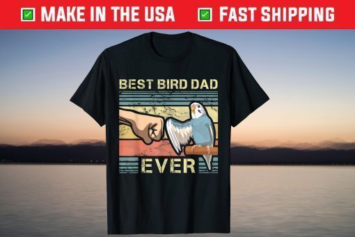 Best Bird Dad Ever Fathers Day T-Shirt