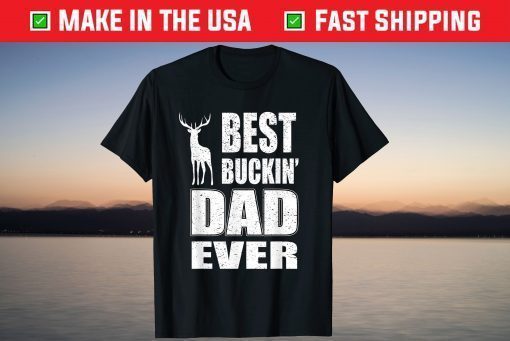 Best Buckin Dad Ever Shirt for Deer Hunting Fathers Day T-Shirt