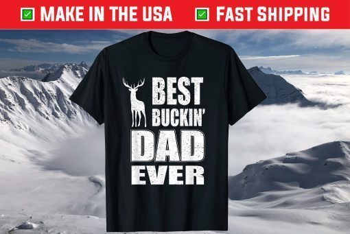 Best Buckin Dad Ever Shirt for Deer Hunting Fathers Day T-Shirt