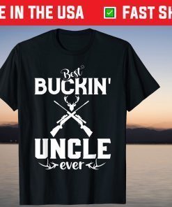 Best Buckin' Uncle Ever Shirt Deer Hunters Fathers Day Classic T-Shirt