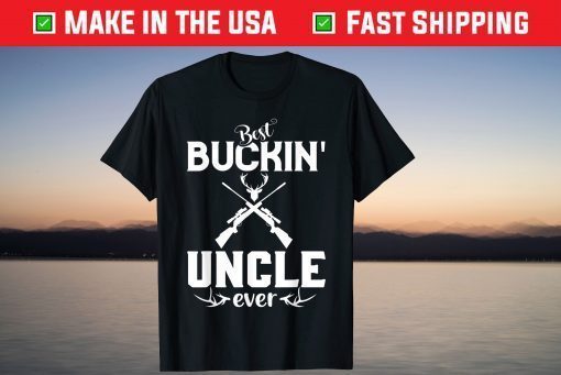 Best Buckin' Uncle Ever Shirt Deer Hunters Fathers Day Classic T-Shirt