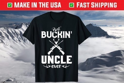 Best Buckin' Uncle Ever Shirt Deer Hunters Fathers Day Classic T-Shirt