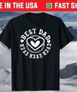 Best Dad Ever Ever Ever Fathers Day T-Shirt