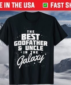 Best Godfather And Uncle in the Galaxy Fathers Day Shirt