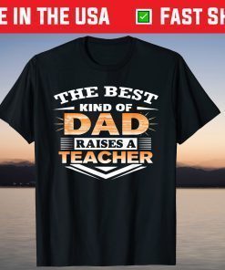 Best Kind Of Dad Raises Teacher Father Day Shirt