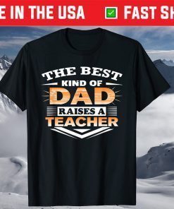 Best Kind Of Dad Raises Teacher Father Day Shirt