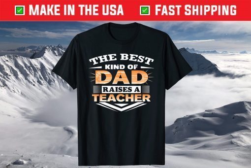 Best Kind Of Dad Raises Teacher Father Day Shirt