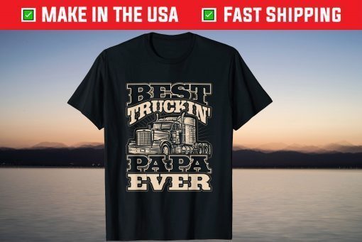 Best Trucking Papa Ever Truck Driver Fathers Day T-Shirt