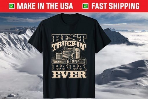 Best Trucking Papa Ever Truck Driver Fathers Day T-Shirt