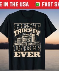 Best Trucking Uncle Ever Truck Driver Fathers Day T-Shirt