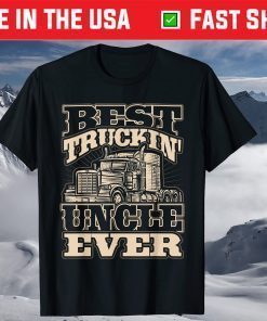 Best Trucking Uncle Ever Truck Driver Fathers Day T-Shirt