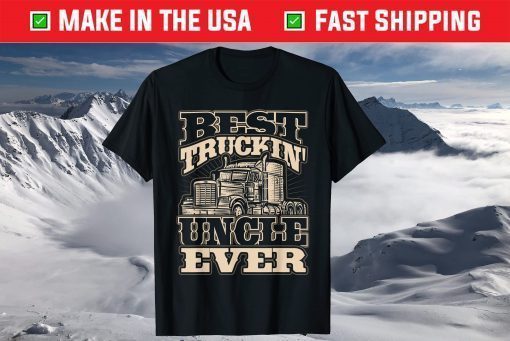 Best Trucking Uncle Ever Truck Driver Fathers Day T-Shirt