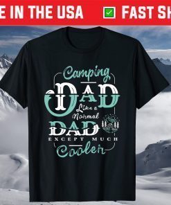 Camping Dad Like A Normal Dad Except Much Cooler T-Shirt