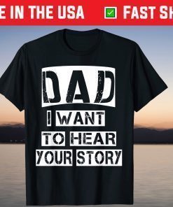 Dad, I Want To Hear Your Story Fathers Day Daddy Dad Grandpa Classic T-Shirt