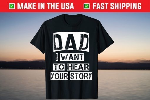 Dad, I Want To Hear Your Story Fathers Day Daddy Dad Grandpa Classic T-Shirt