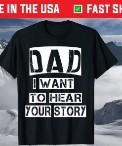 Dad, I Want To Hear Your Story Fathers Day Daddy Dad Grandpa Classic T-Shirt