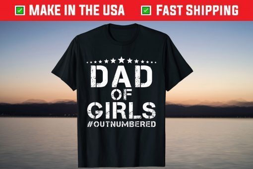 Dad Of Girls Outnumbered Father Daughter Family Matching T-Shirt