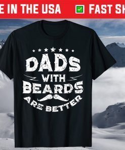 Dads With Beards Are Better Fathers Day T-Shirt