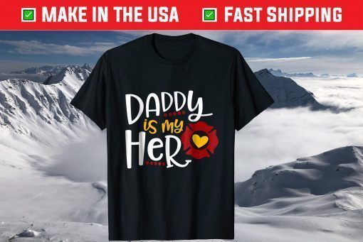 Firefighter Father's Day Daddy Is My Hero T-Shirt