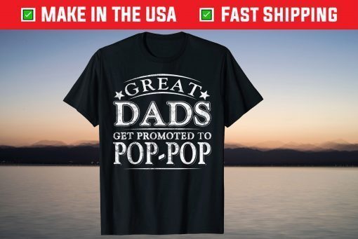 Great Dads Get Promoted To Pop-Pop Fathers Day T-Shirt