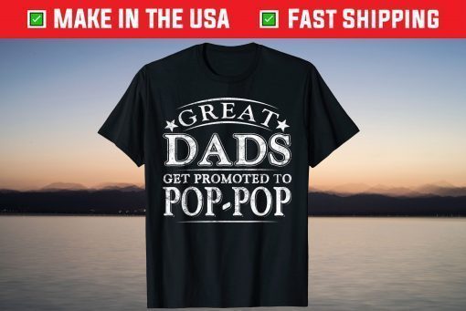 Great Dads Get Promoted To Pop-Pop Fathers Day T-Shirt