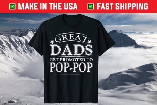 Great Dads Get Promoted To Pop-Pop Fathers Day T-Shirt