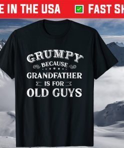 Grumpy Because Grandfather Is For Old Guys Father's Day Classic T-Shirt